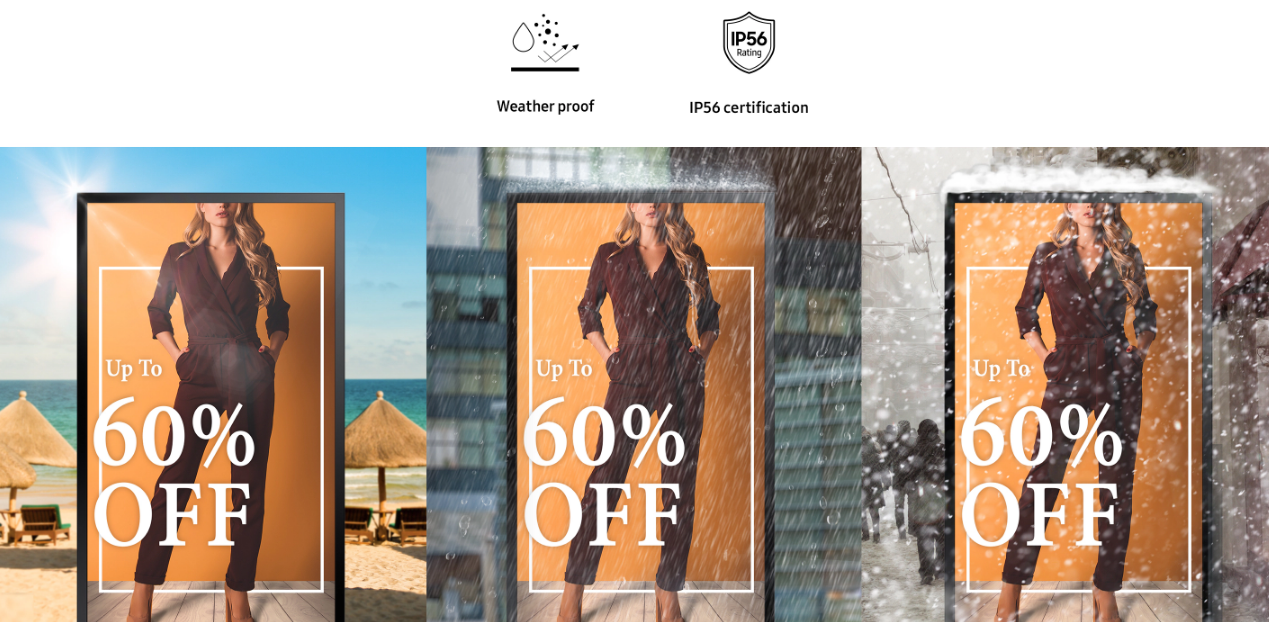 Built for the outdoors, a true all-weather display 